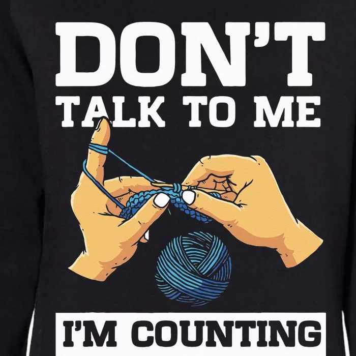 Don't Talk To Me I'm Counting Funny Crocheting Yarn Lover Womens California Wash Sweatshirt