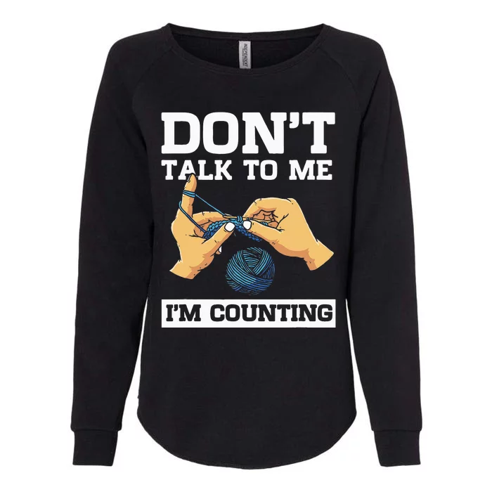 Don't Talk To Me I'm Counting Funny Crocheting Yarn Lover Womens California Wash Sweatshirt