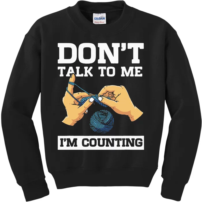 Don't Talk To Me I'm Counting Funny Crocheting Yarn Lover Kids Sweatshirt