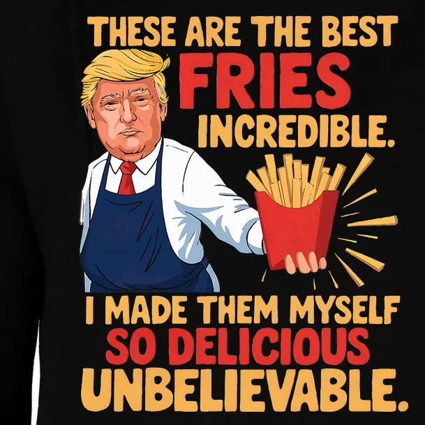 Donald Trump These Are The Best Fries Incredible So Delicious Womens Funnel Neck Pullover Hood