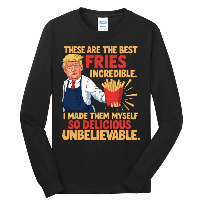 Donald Trump These Are The Best Fries Incredible So Delicious Tall Long Sleeve T-Shirt