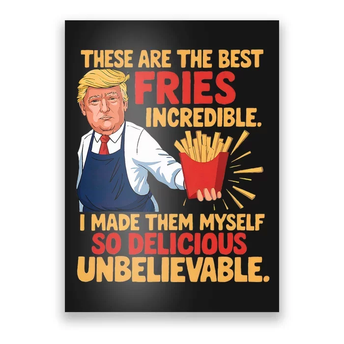 Donald Trump These Are The Best Fries Incredible So Delicious Poster