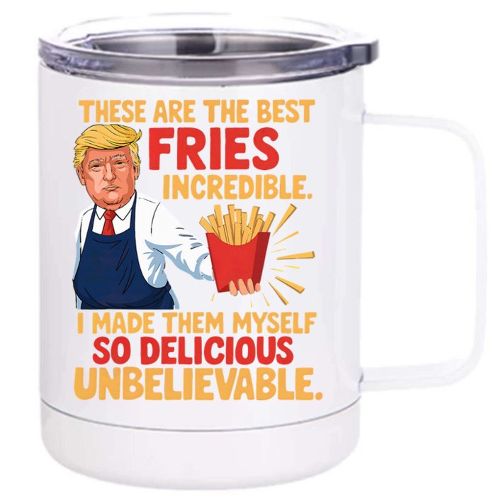 Donald Trump These Are The Best Fries Incredible So Delicious Front & Back 12oz Stainless Steel Tumbler Cup