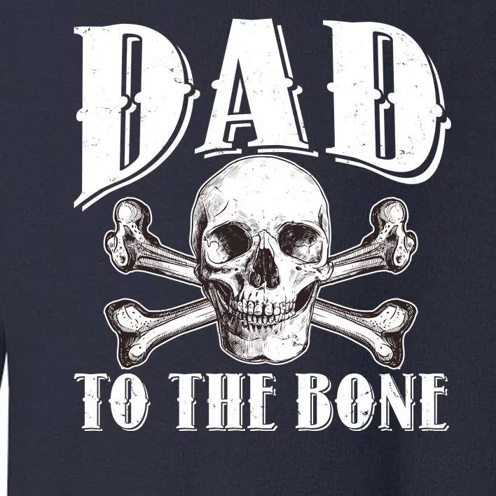 Dad To The Bone Toddler Sweatshirt