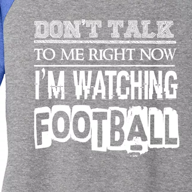 Don't Talk To Me Right Now I'm Watching Football Gift Funny Gift Women's Tri-Blend 3/4-Sleeve Raglan Shirt