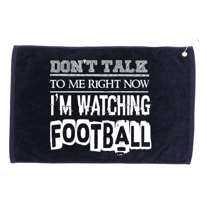 Don't Talk To Me Right Now I'm Watching Football Gift Funny Gift Grommeted Golf Towel