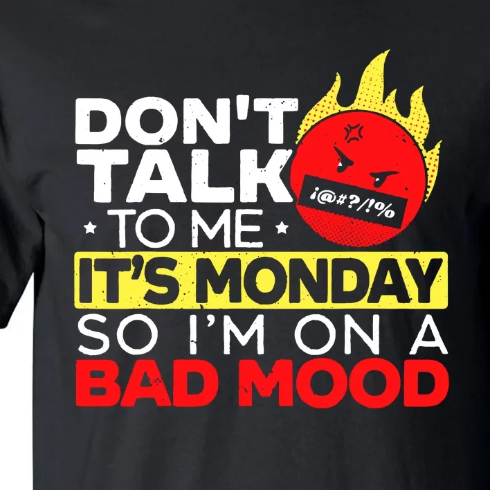 Dont Talk To Me Its Monday So Im On A Bad Mood Monday Tall T-Shirt