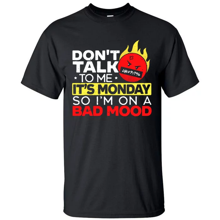 Dont Talk To Me Its Monday So Im On A Bad Mood Monday Tall T-Shirt