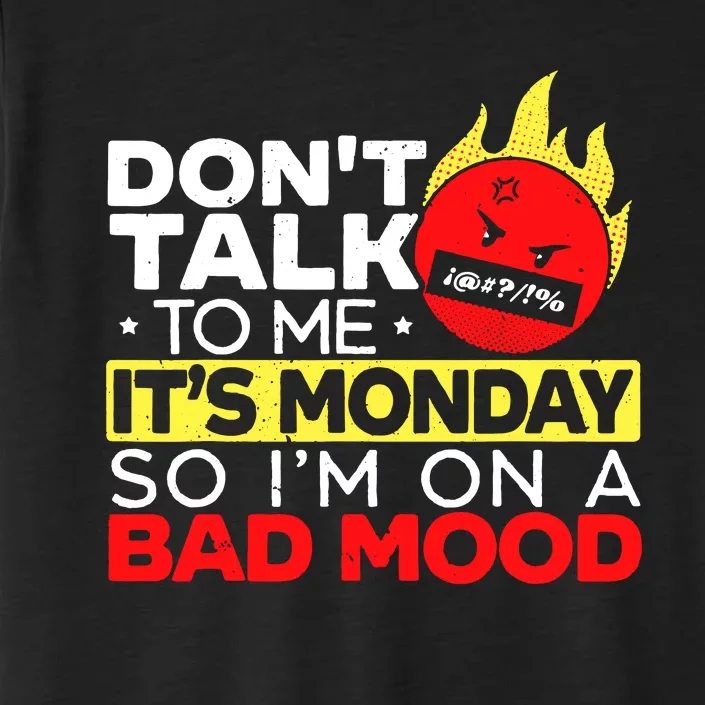 Dont Talk To Me Its Monday So Im On A Bad Mood Monday ChromaSoft Performance T-Shirt