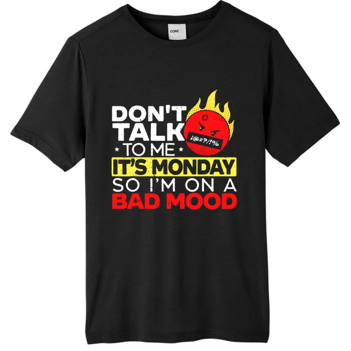 Dont Talk To Me Its Monday So Im On A Bad Mood Monday ChromaSoft Performance T-Shirt