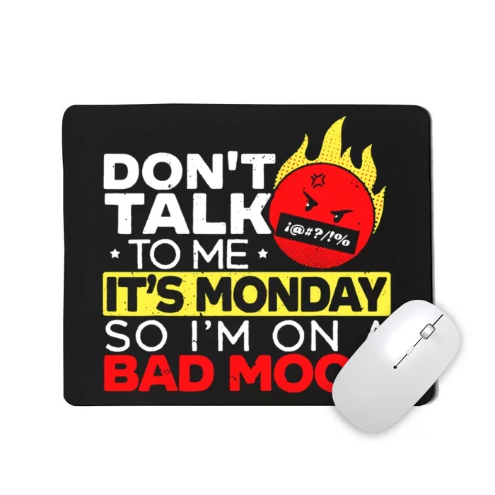 Dont Talk To Me Its Monday So Im On A Bad Mood Monday Mousepad