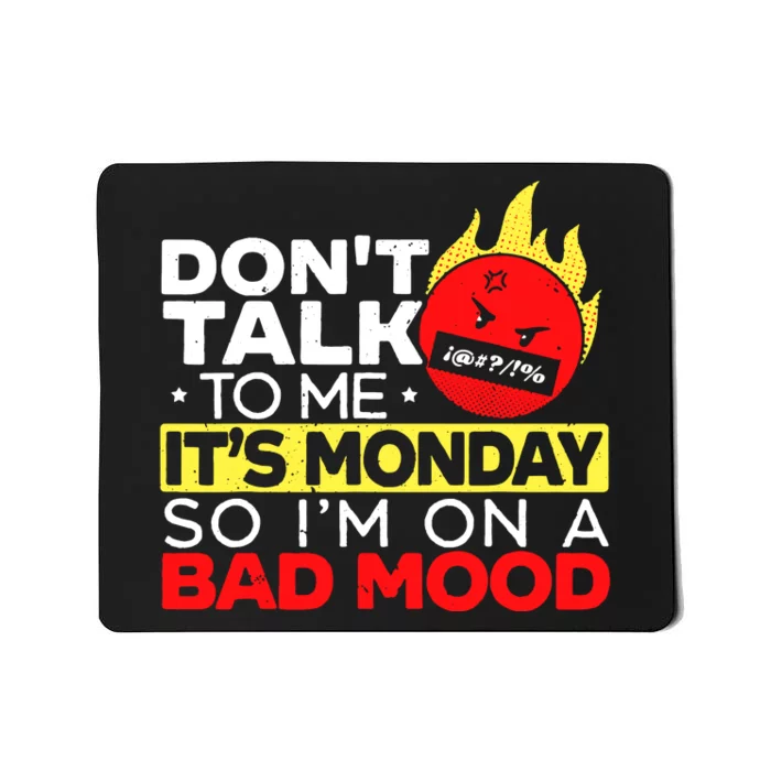 Dont Talk To Me Its Monday So Im On A Bad Mood Monday Mousepad