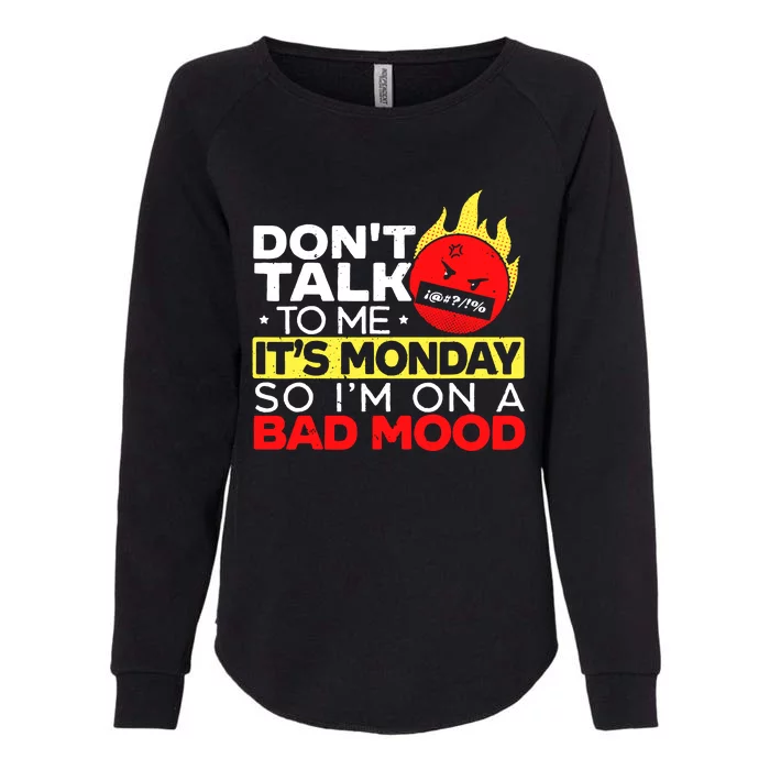 Dont Talk To Me Its Monday So Im On A Bad Mood Monday Womens California Wash Sweatshirt