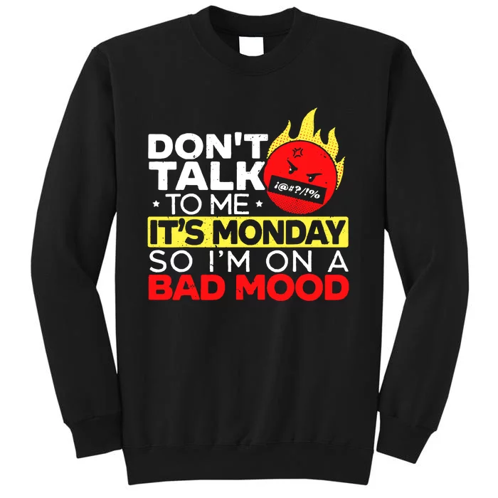 Dont Talk To Me Its Monday So Im On A Bad Mood Monday Tall Sweatshirt