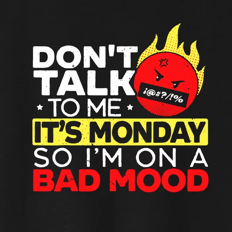 Dont Talk To Me Its Monday So Im On A Bad Mood Monday Women's Crop Top Tee