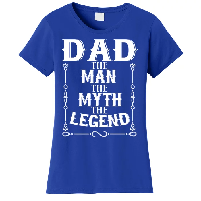 Dad The The Myth The Legend Gift Funny Father's Day Cute Gift Women's T-Shirt