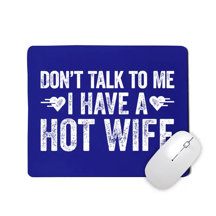 Don't Talk To Me I Have A Hot Wife Cute Gift Mousepad