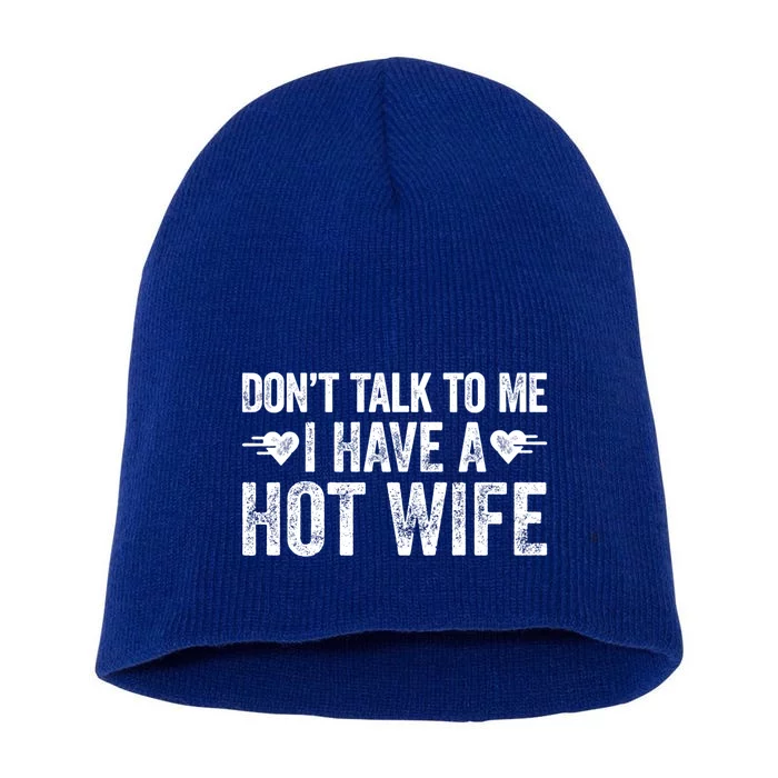 Don't Talk To Me I Have A Hot Wife Cute Gift Short Acrylic Beanie