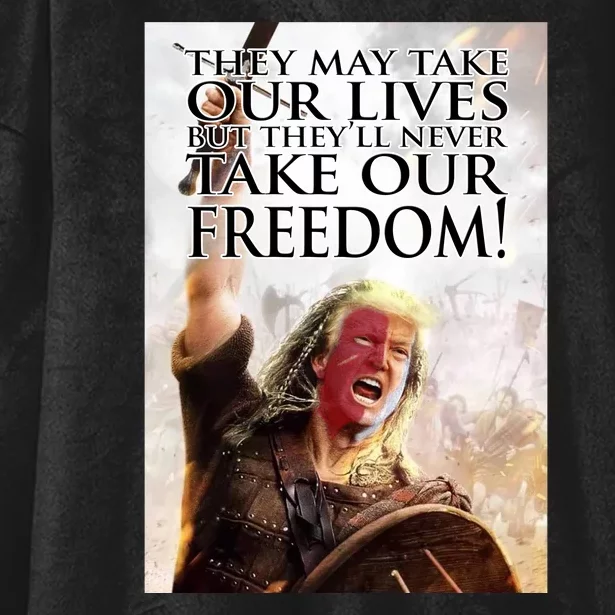 Donald Trump They May Take Our Lives But Theyll Never Take Our Freedom Hooded Wearable Blanket