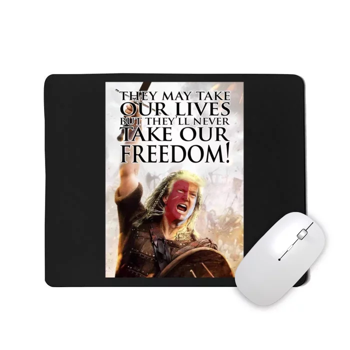 Donald Trump They May Take Our Lives But Theyll Never Take Our Freedom Mousepad