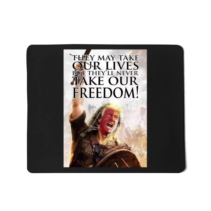 Donald Trump They May Take Our Lives But Theyll Never Take Our Freedom Mousepad