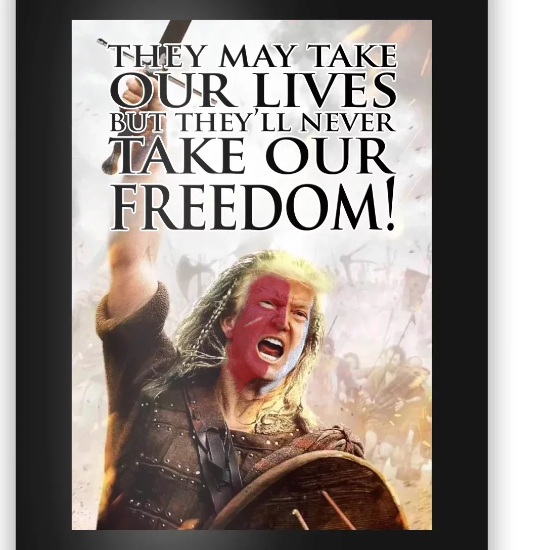 Donald Trump They May Take Our Lives But Theyll Never Take Our Freedom Poster