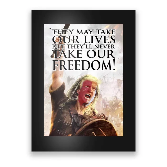 Donald Trump They May Take Our Lives But Theyll Never Take Our Freedom Poster