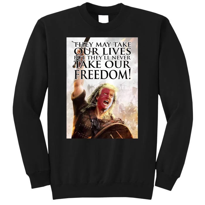 Donald Trump They May Take Our Lives But Theyll Never Take Our Freedom Tall Sweatshirt