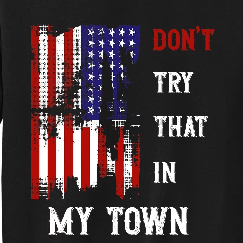 Dont Try That In My Town Sweatshirt