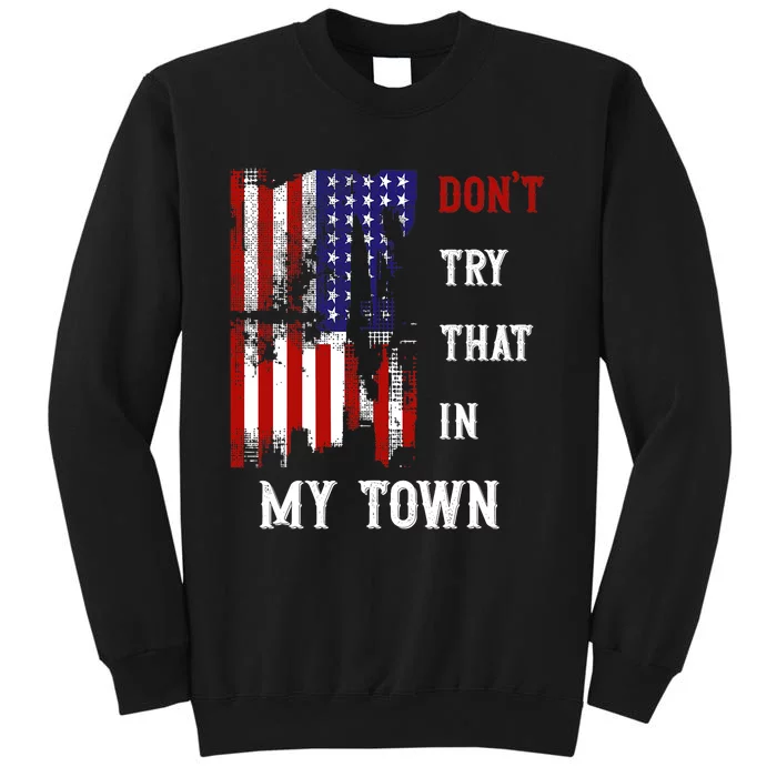 Dont Try That In My Town Sweatshirt