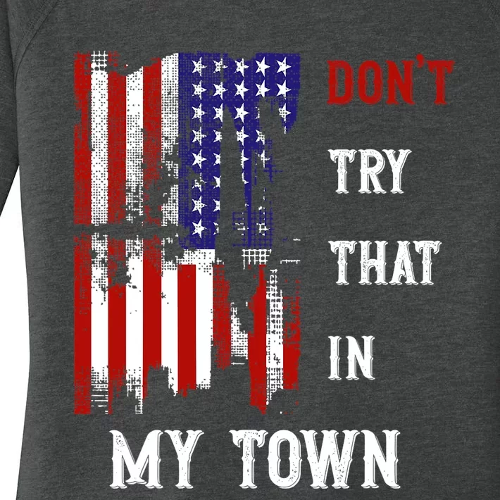 Dont Try That In My Town Women's Perfect Tri Tunic Long Sleeve Shirt