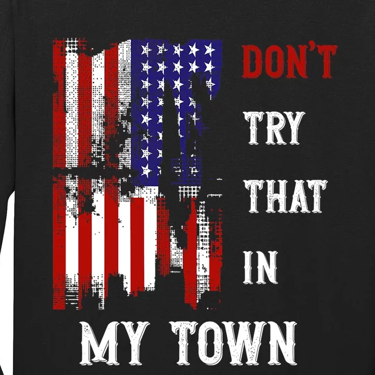 Dont Try That In My Town Tall Long Sleeve T-Shirt