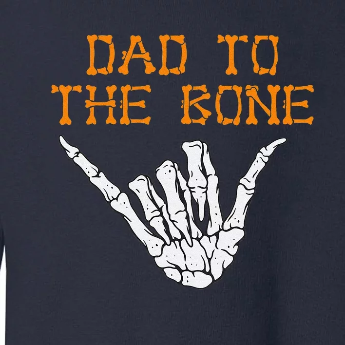 Dad To The Bone Spooky Skeleton Hand Funny Halloween Toddler Sweatshirt