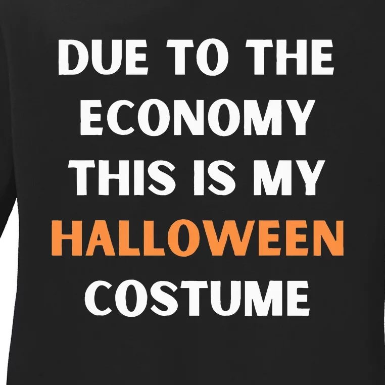 Due to the economy this is my halloween costume Ladies Long Sleeve Shirt