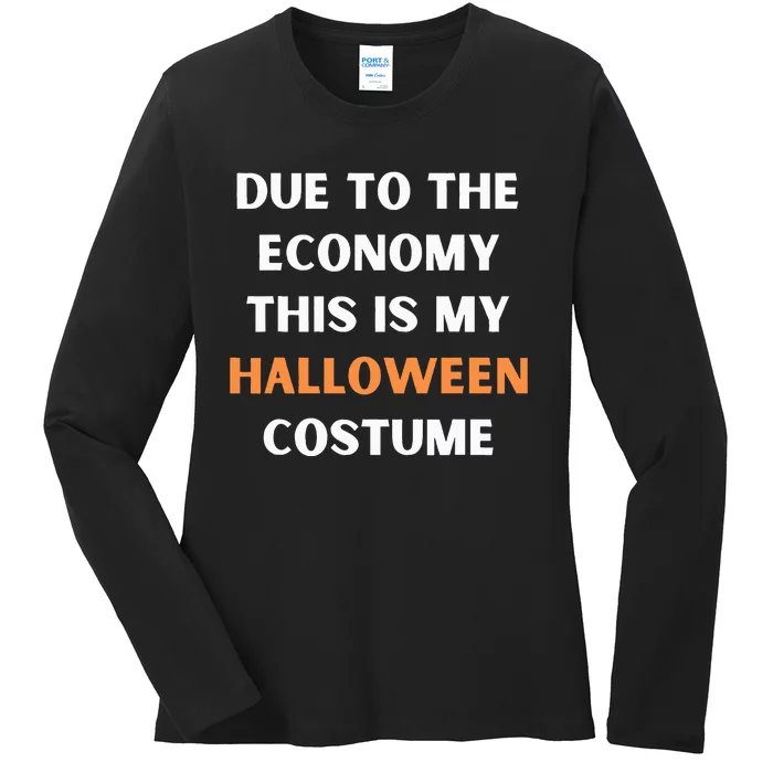 Due to the economy this is my halloween costume Ladies Long Sleeve Shirt