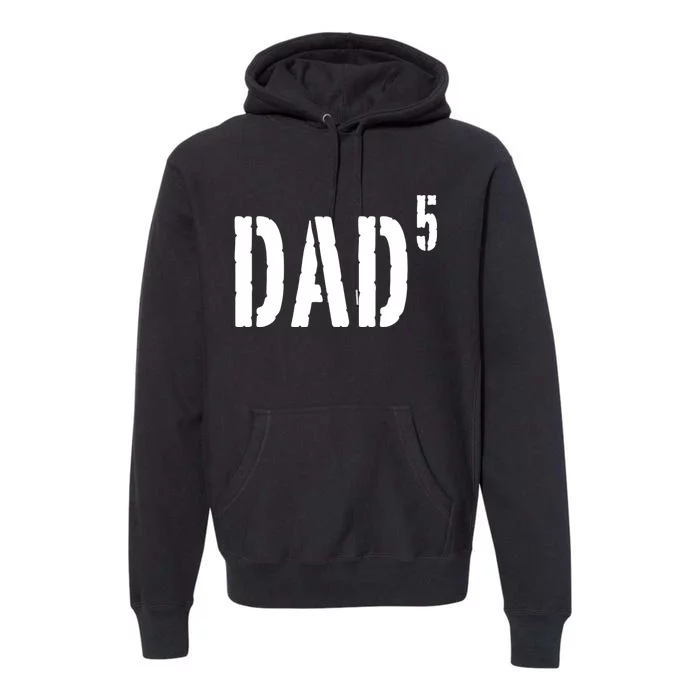 Dad To The Fifth Power Father Of Five Premium Hoodie