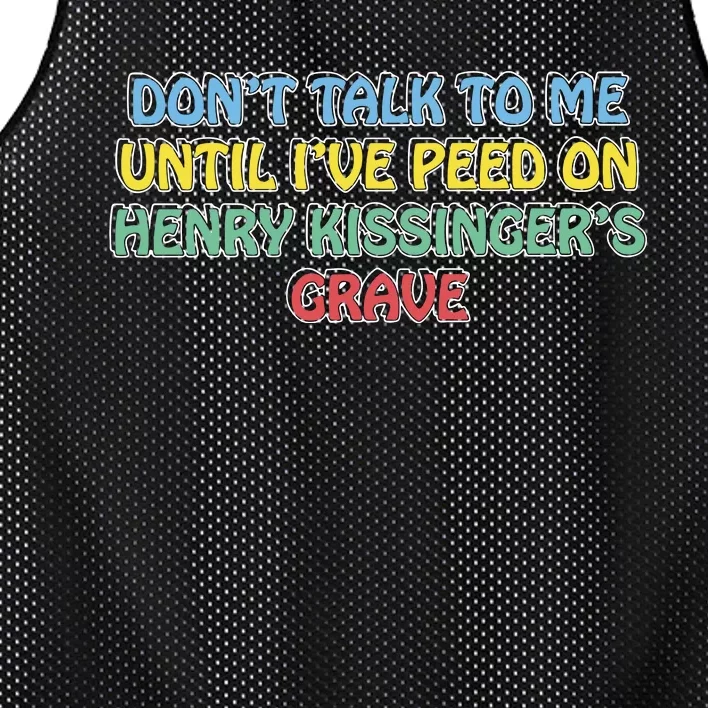 Don’T Talk To Me Until I’Ve Peed On Henry Kissinger’S Grave Mesh Reversible Basketball Jersey Tank