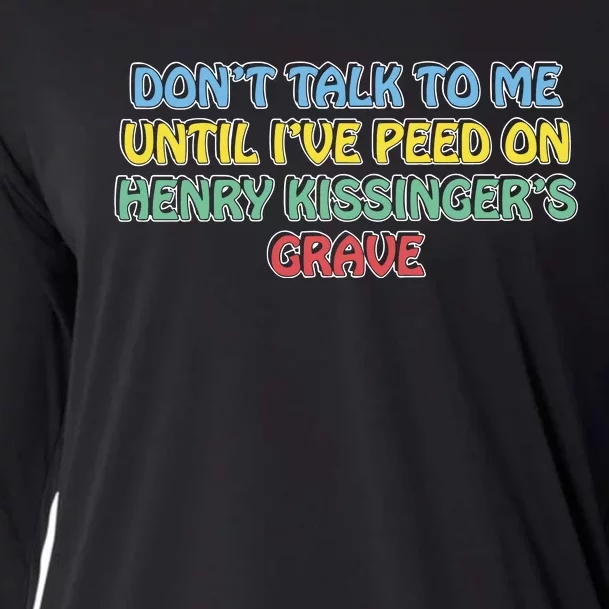 Don’T Talk To Me Until I’Ve Peed On Henry Kissinger’S Grave Cooling Performance Long Sleeve Crew