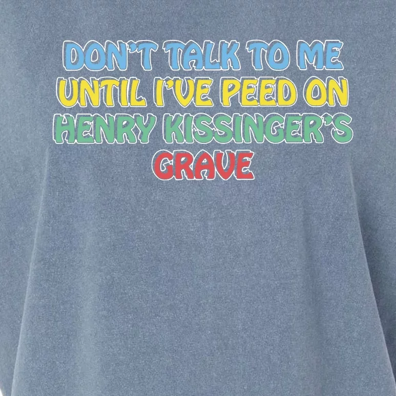 Don’T Talk To Me Until I’Ve Peed On Henry Kissinger’S Grave Garment-Dyed Women's Muscle Tee