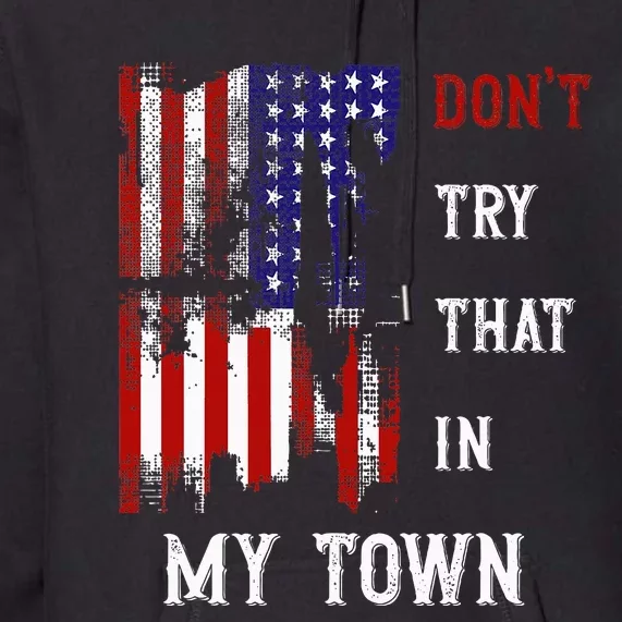 Dont Try That In My Town Premium Hoodie