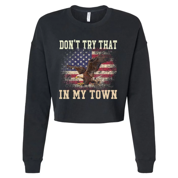 Dont Try That In My Town Vintage American USA Flag Cropped Pullover Crew