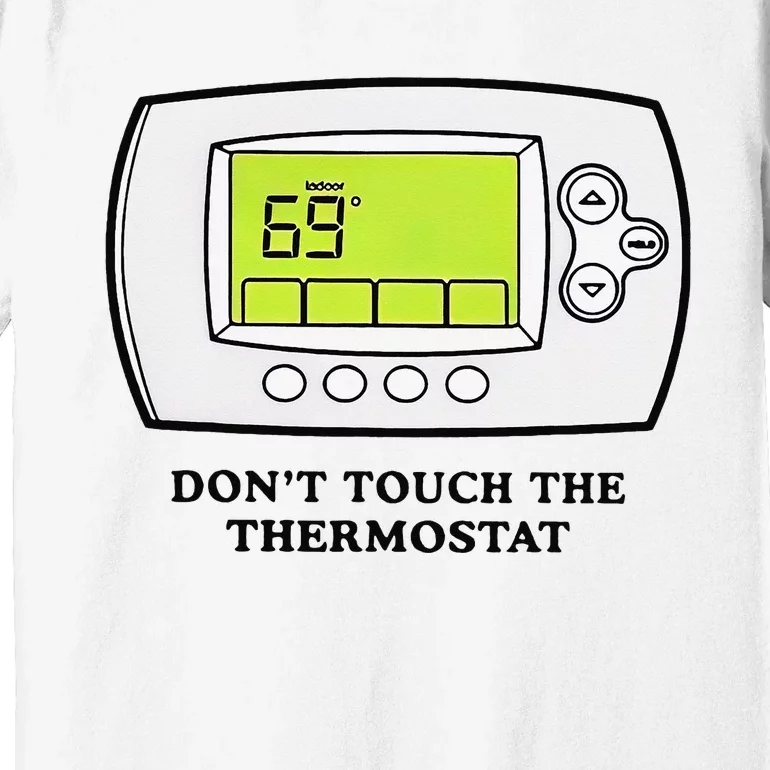 Don’t Touch The Thermostat Funny Premium T-Shirt