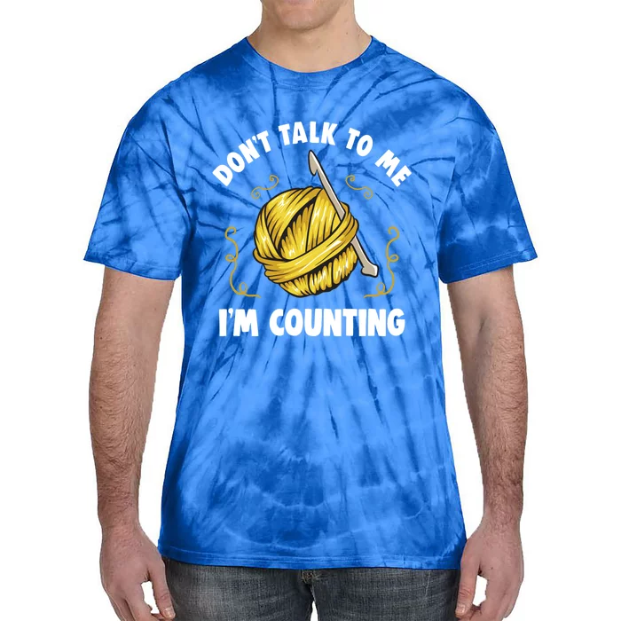 Don't Talk To Me I'm Counting Funny Knitting Crocheting Gift Tie-Dye T-Shirt