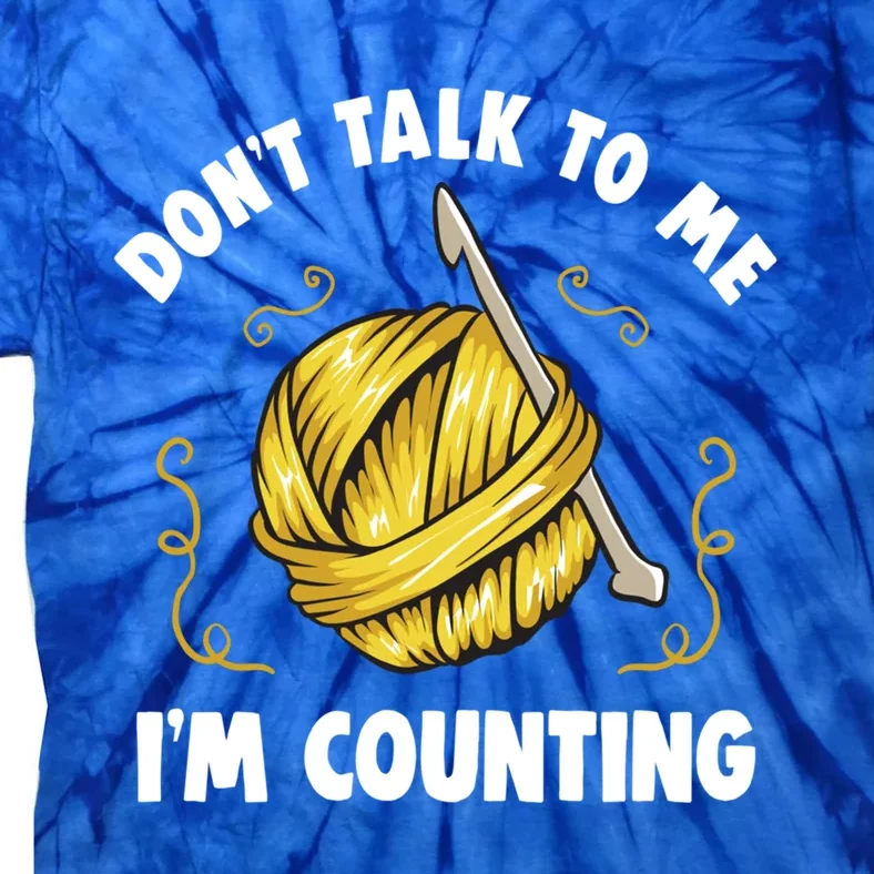 Don't Talk To Me I'm Counting Funny Knitting Crocheting Gift Tie-Dye T-Shirt