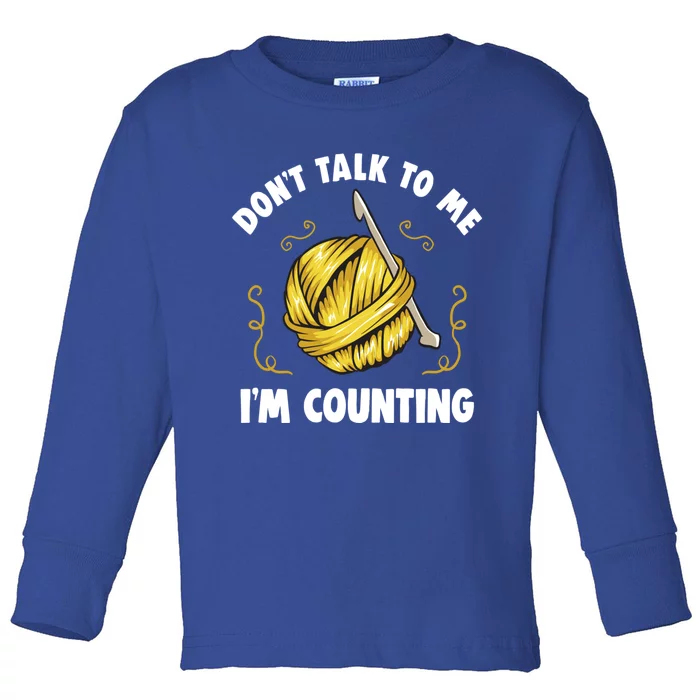 Don't Talk To Me I'm Counting Funny Knitting Crocheting Gift Toddler Long Sleeve Shirt