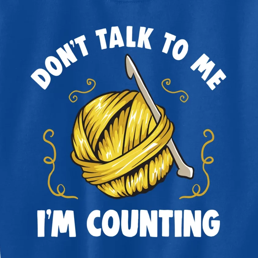 Don't Talk To Me I'm Counting Funny Knitting Crocheting Gift Kids Sweatshirt