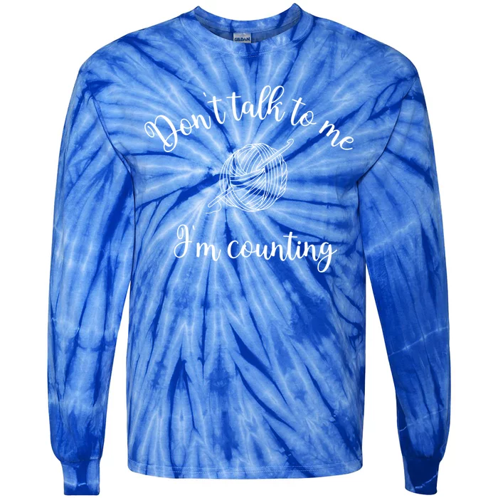 Dont Talk To Me Im Counting Yarn Knitting Needles Gift Tie-Dye Long Sleeve Shirt