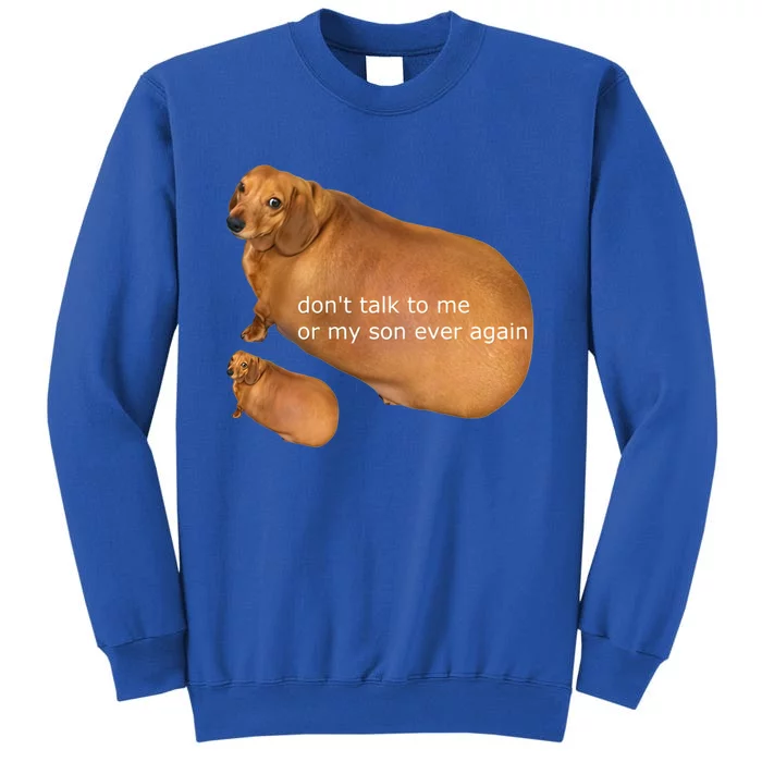 Dont Talk To Me Or My Son Ever Again Funny Dog Great Gift Tall Sweatshirt