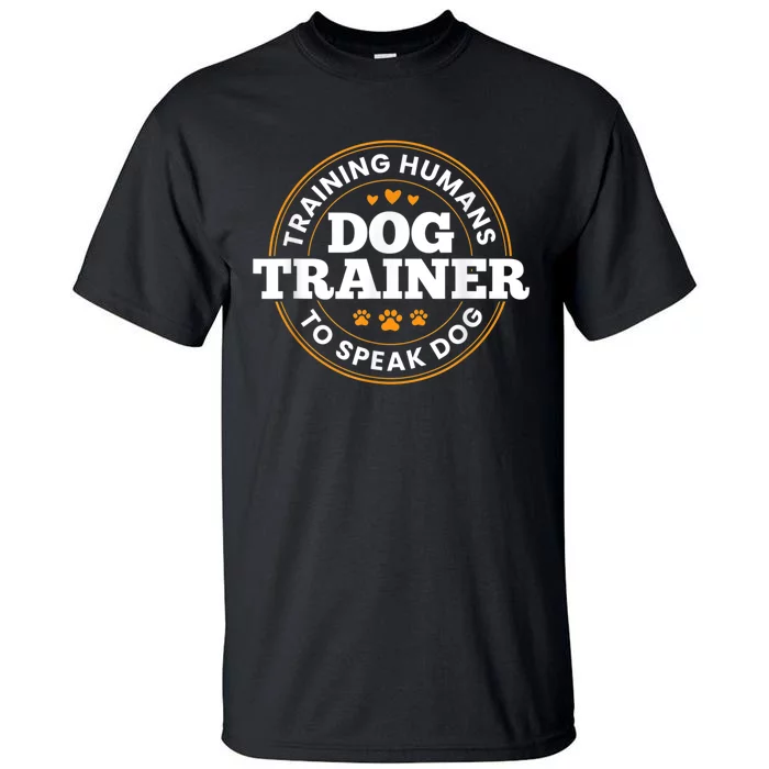 Dog Trainer Training Humans To Speak Dog Funny Trainer Tall T-Shirt