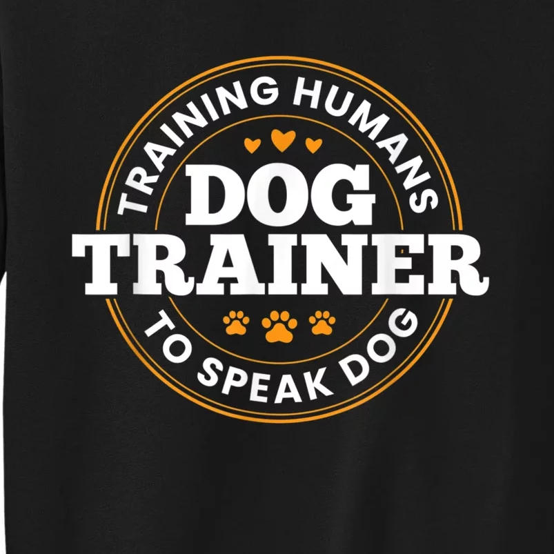 Dog Trainer Training Humans To Speak Dog Funny Trainer Tall Sweatshirt